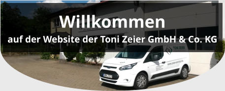 Willkommen auf der Website der Toni Zeier GmbH & Co. KG